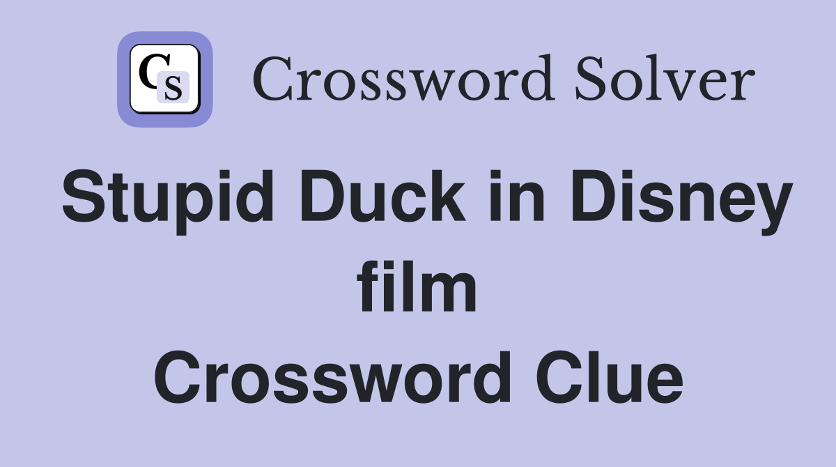 Stupid Duck in Disney film Crossword Clue