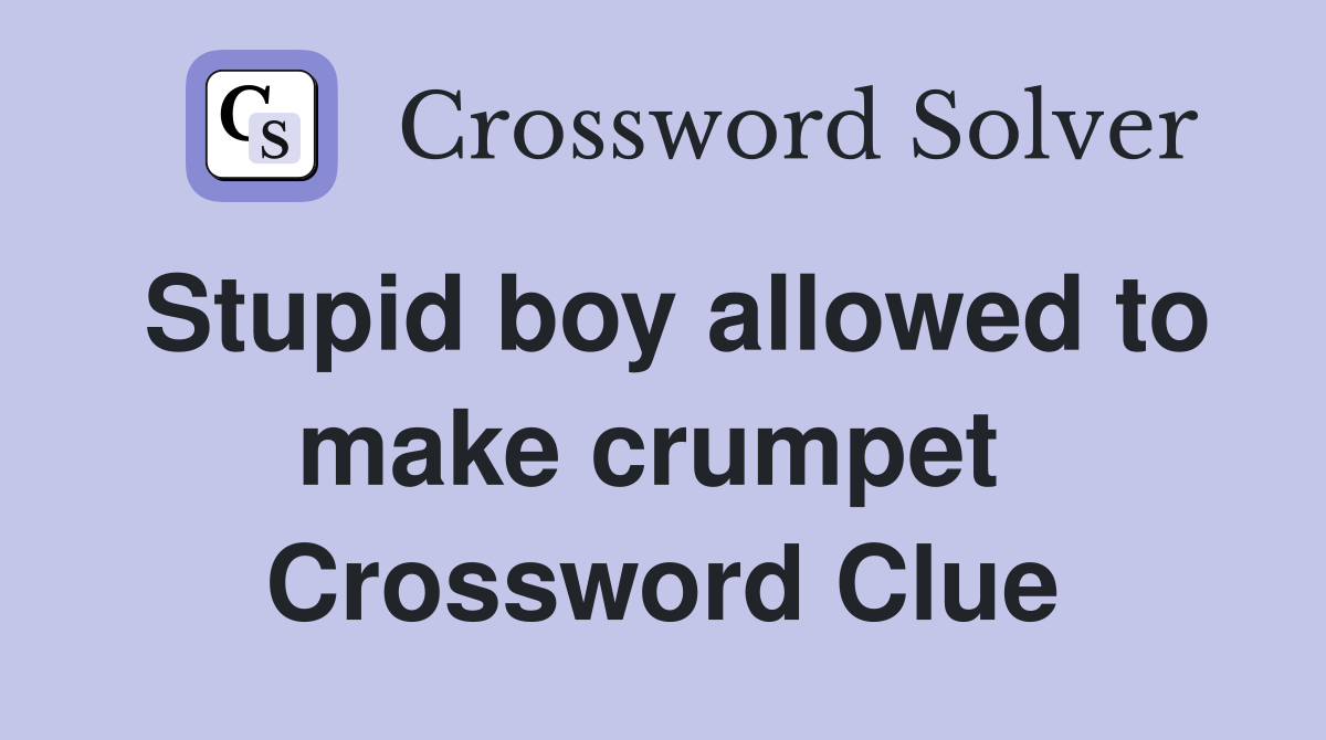 Stupid boy allowed to make crumpet  Crossword Clue