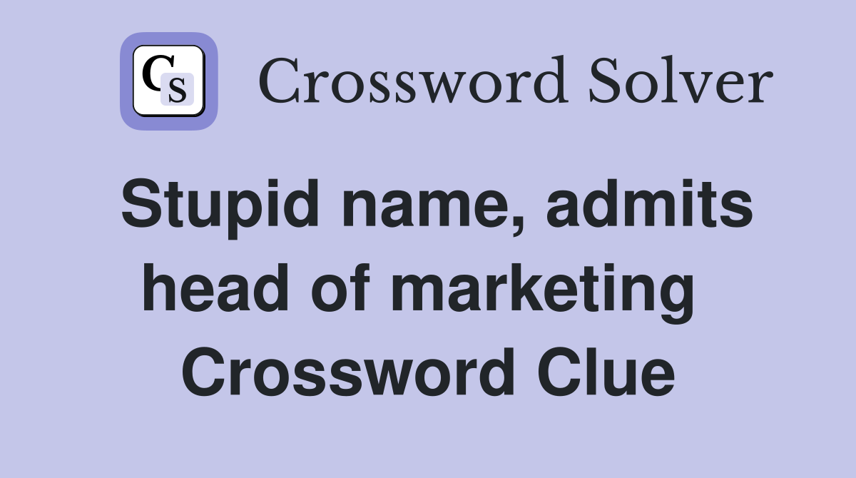 Stupid name, admits head of marketing  Crossword Clue