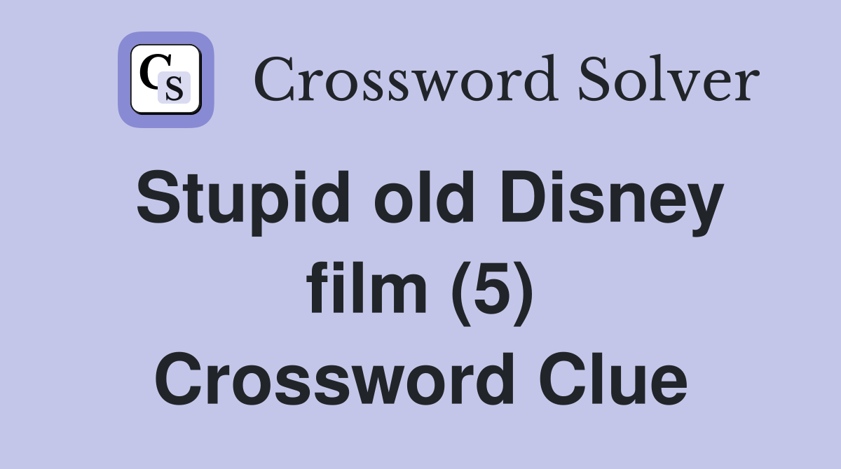 Stupid old Disney film (5) Crossword Clue