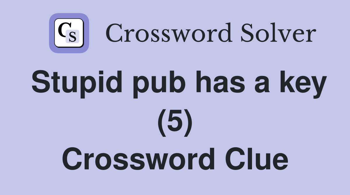 Stupid pub has a key (5) Crossword Clue