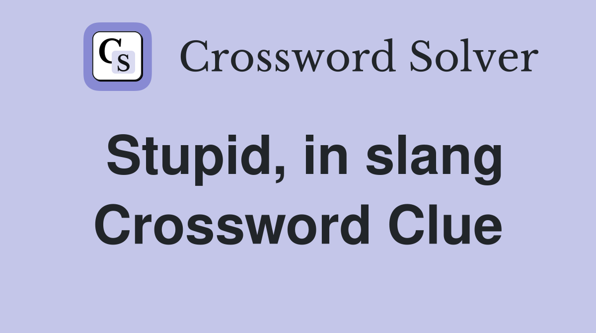 Stupid, in slang Crossword Clue