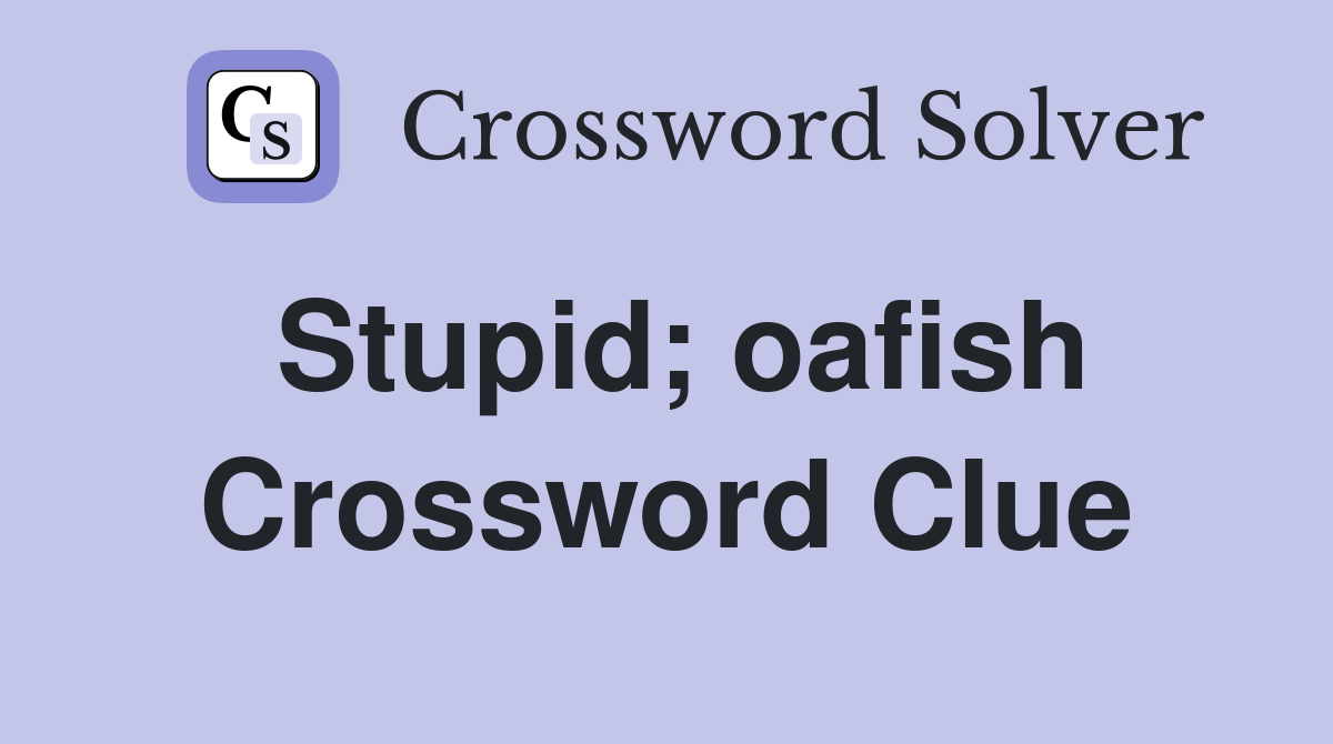 Stupid; oafish Crossword Clue