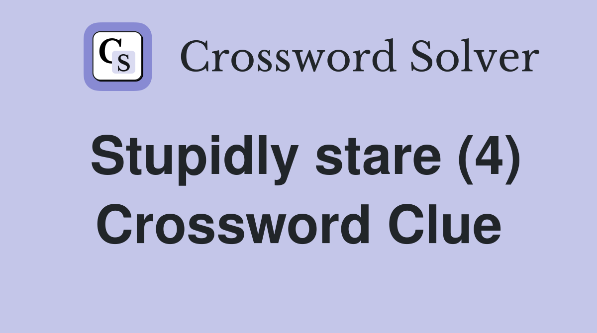Stupidly stare (4) Crossword Clue
