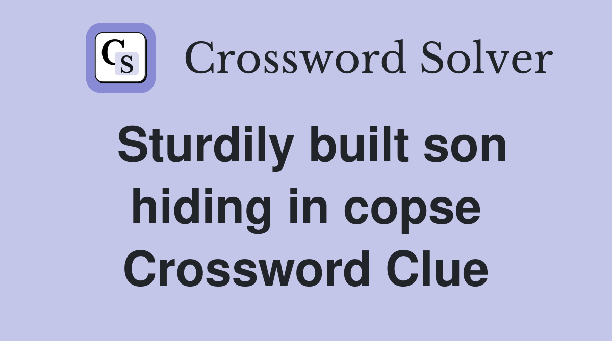 Sturdily built son hiding in copse Crossword Clue