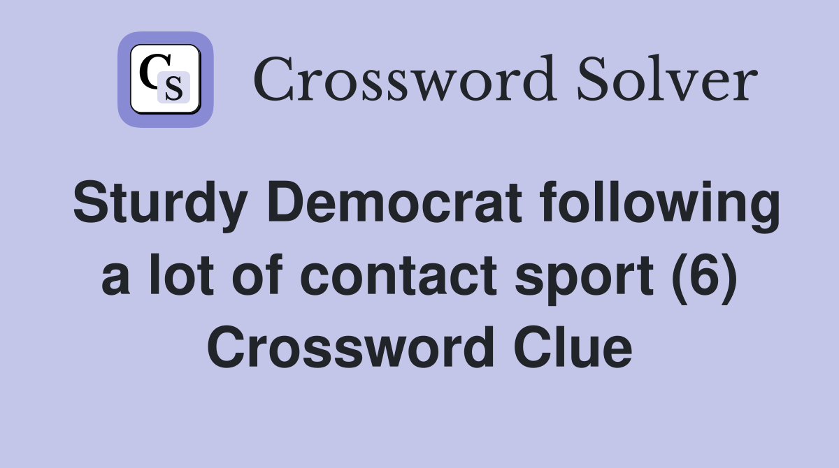 Sturdy Democrat following a lot of contact sport (6) Crossword Clue