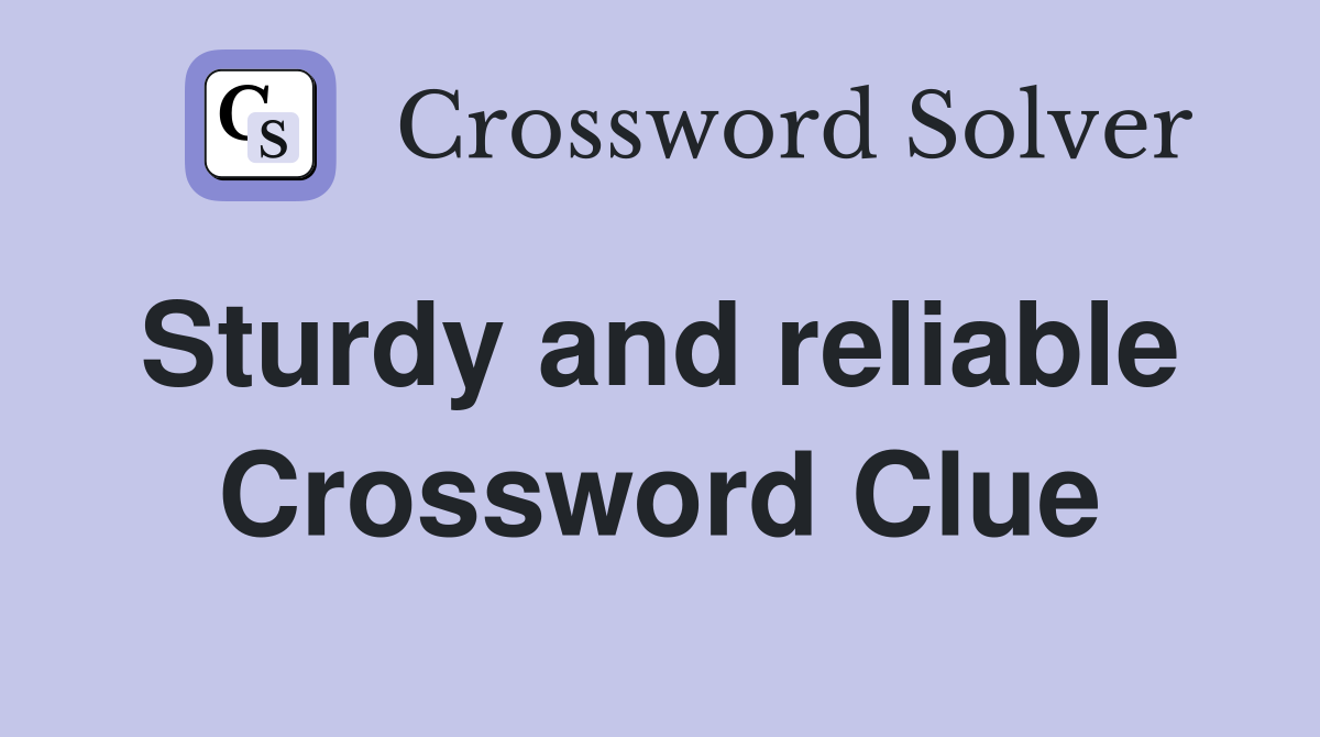 Sturdy and reliable  Crossword Clue