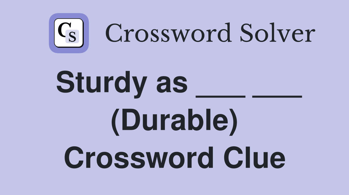 Sturdy as ___ ___ (Durable) Crossword Clue