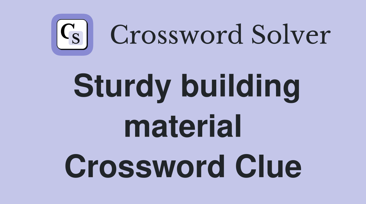 Sturdy building material Crossword Clue