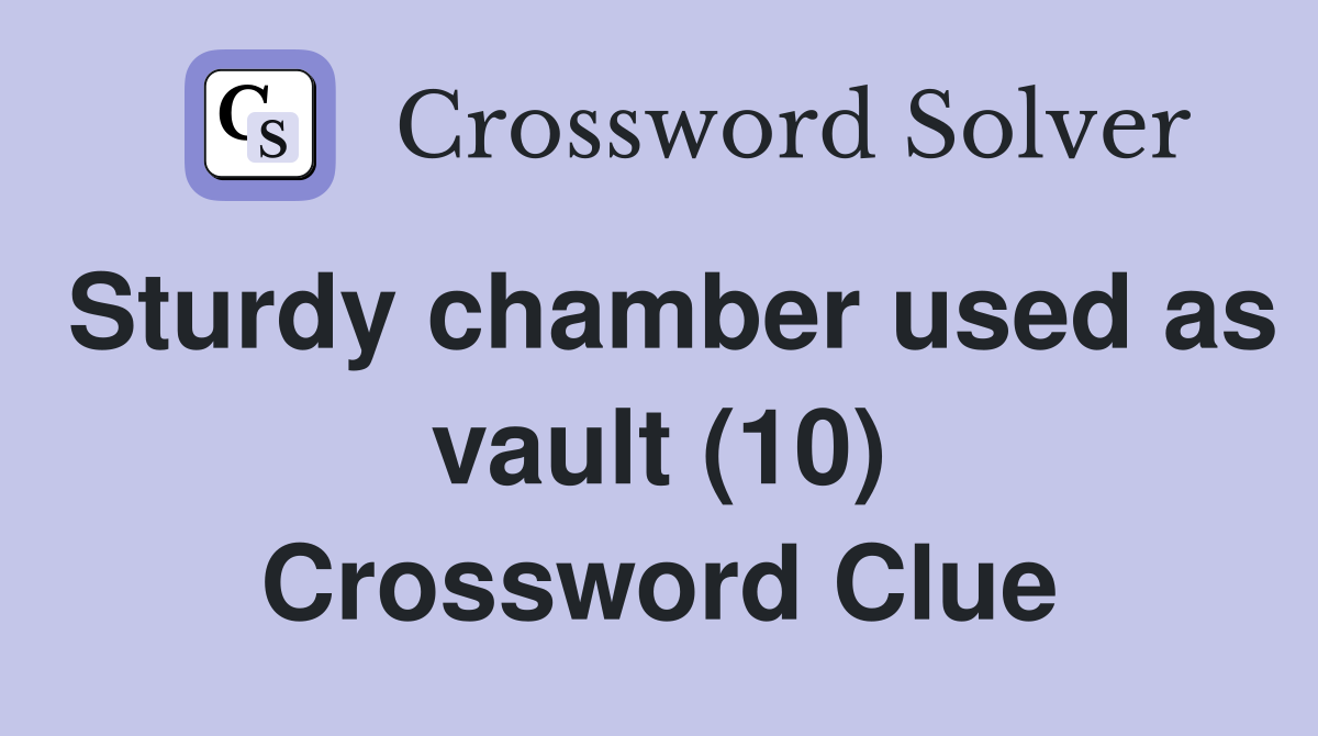 Sturdy chamber used as vault (10) Crossword Clue