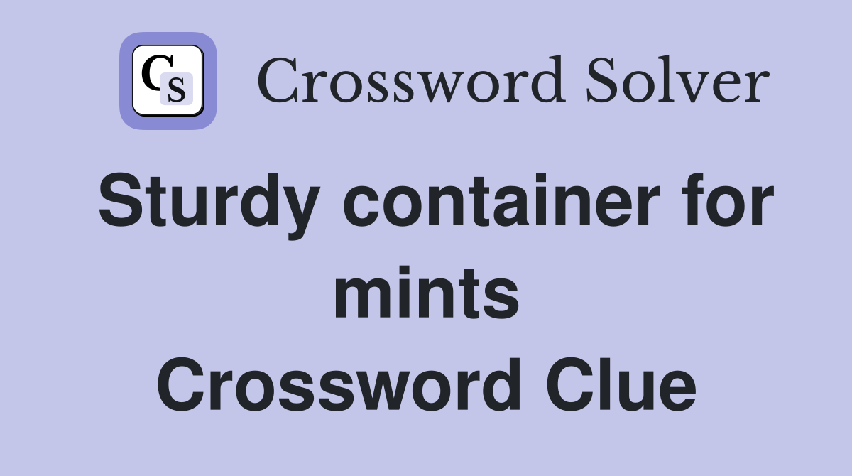 Sturdy container for mints Crossword Clue