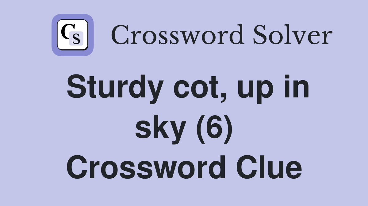 Sturdy cot, up in sky (6) Crossword Clue