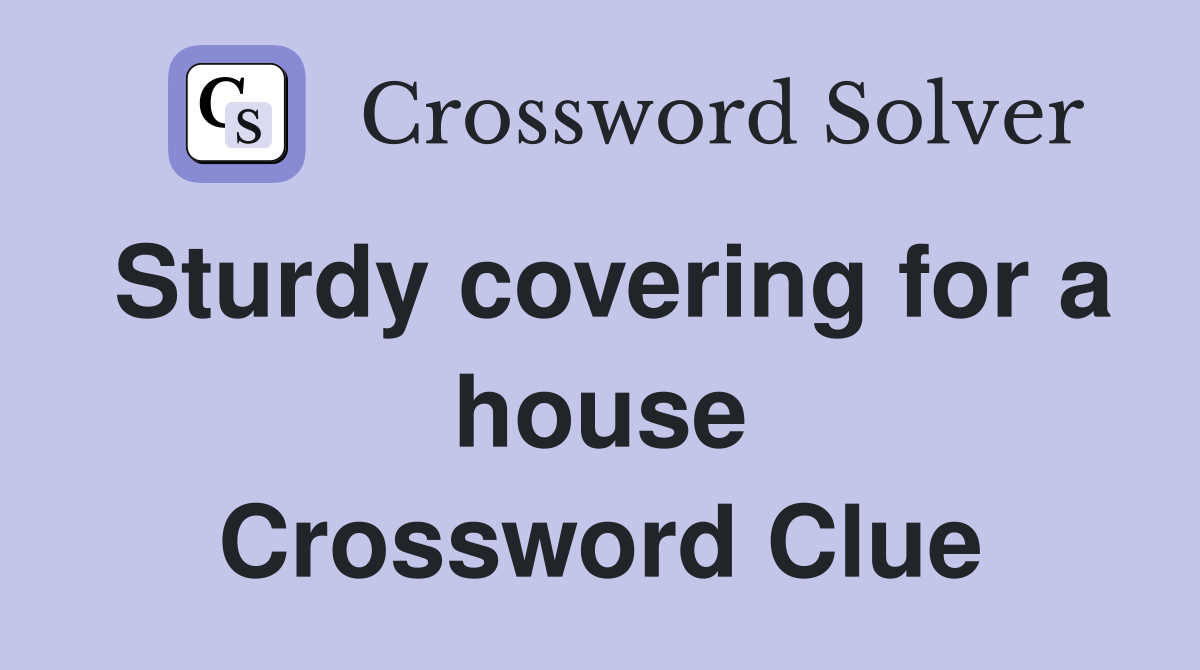 Sturdy covering for a house Crossword Clue