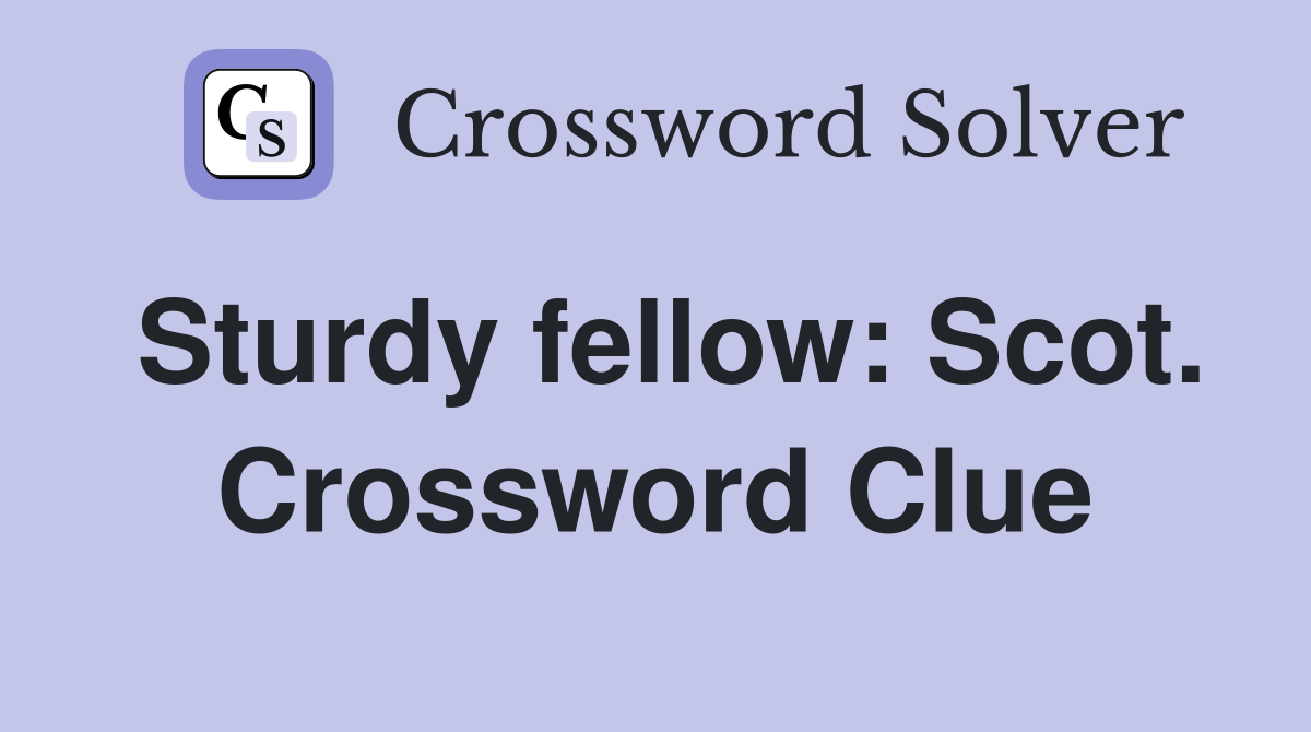 Sturdy fellow: Scot. Crossword Clue