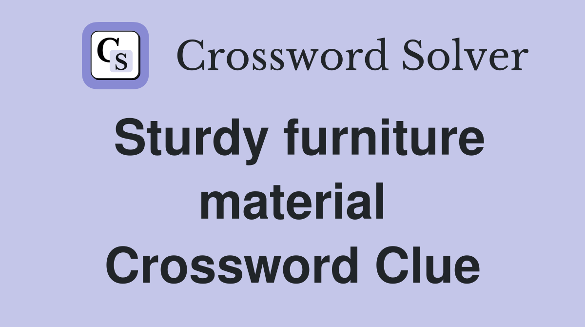Sturdy furniture material Crossword Clue