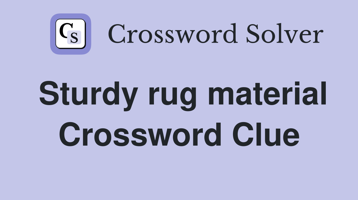 Sturdy rug material Crossword Clue