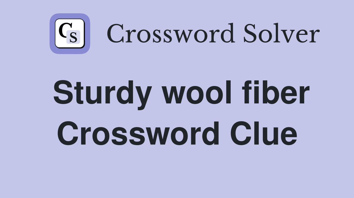 Sturdy wool fiber Crossword Clue