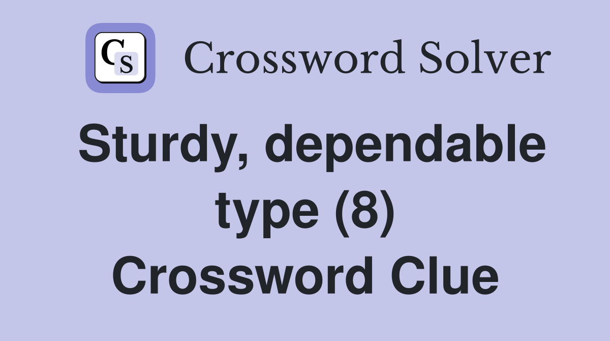 Sturdy, dependable type (8) Crossword Clue