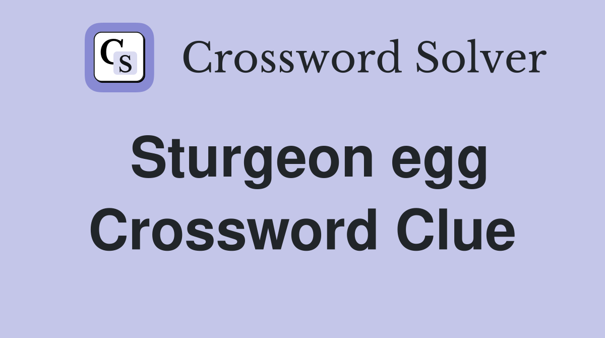 Sturgeon egg Crossword Clue