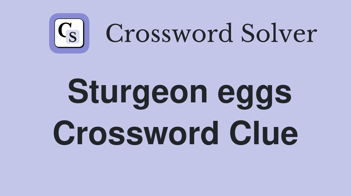 Sturgeon eggs Crossword Clue