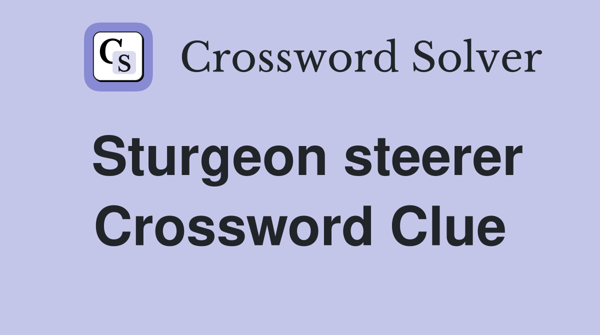 Sturgeon steerer Crossword Clue