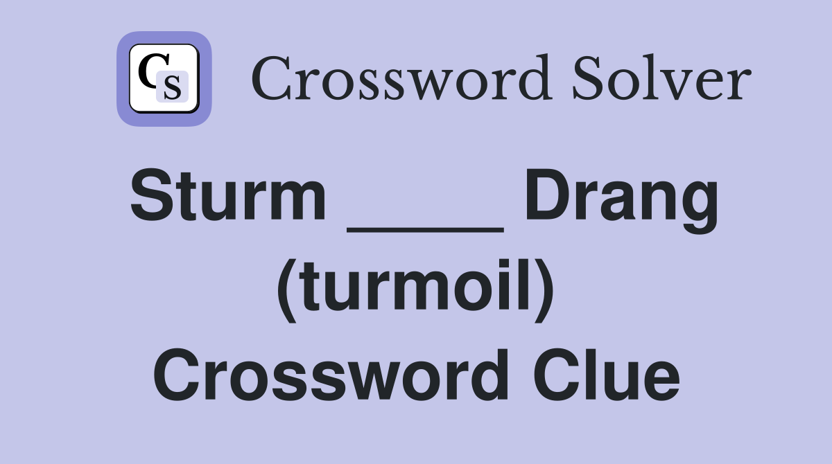 Sturm ____ Drang (turmoil) Crossword Clue