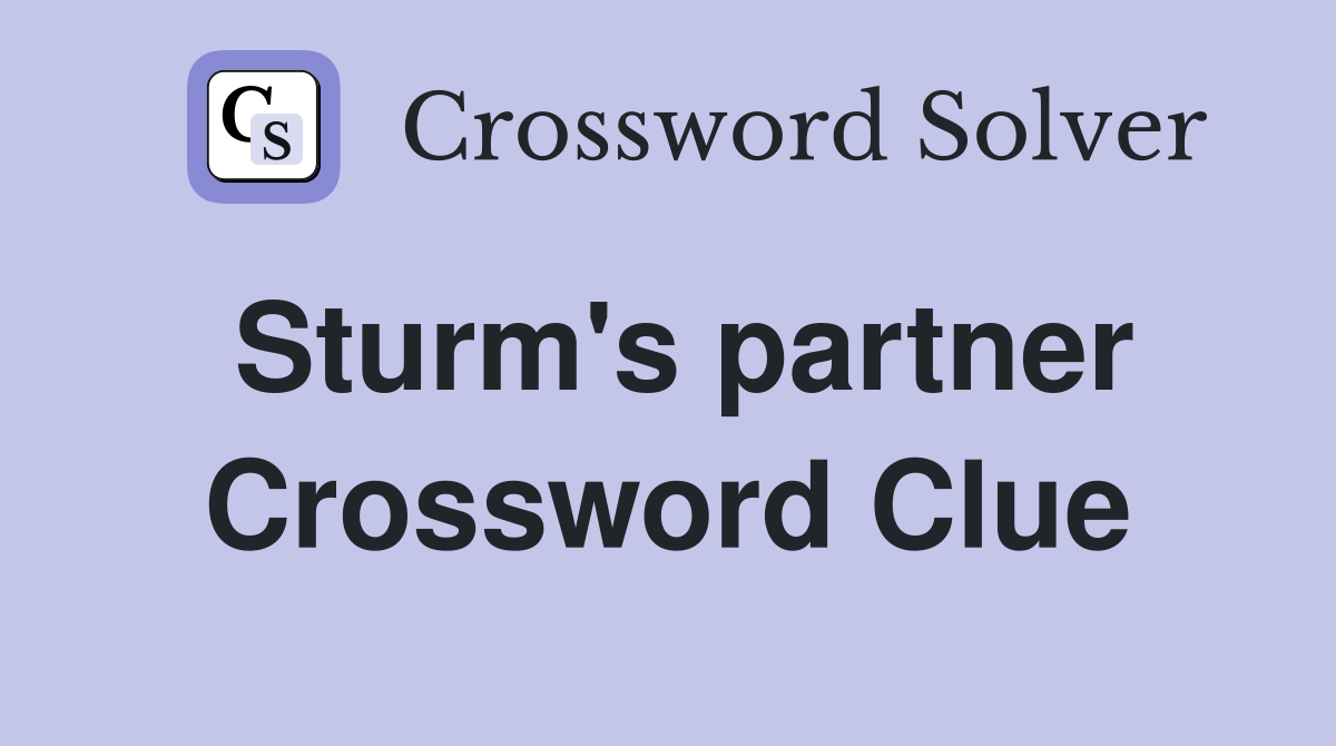 Sturm's partner Crossword Clue