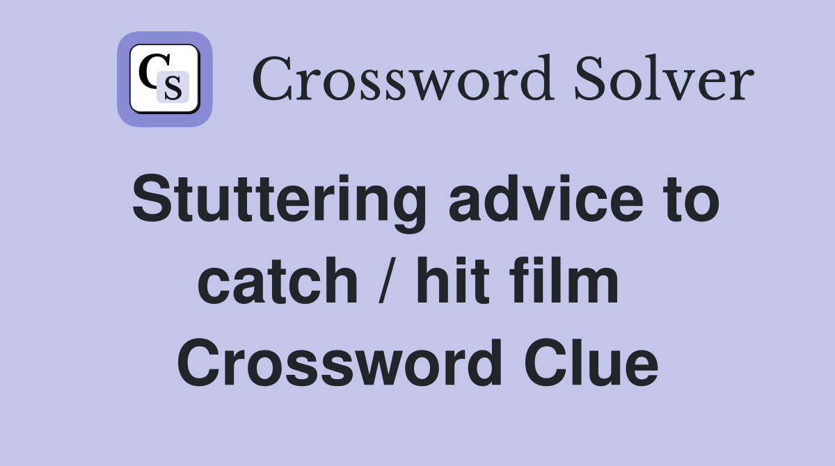 Stuttering advice to catch / hit film  Crossword Clue
