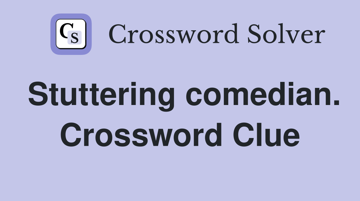 Stuttering comedian. Crossword Clue