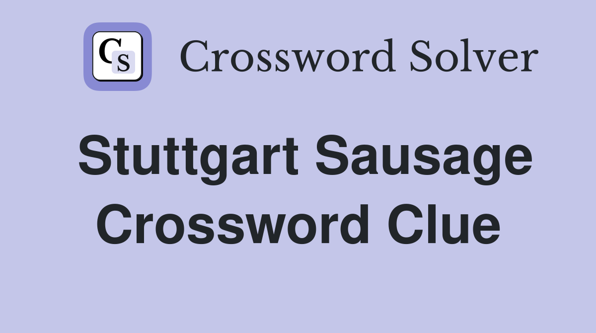 Stuttgart Sausage Crossword Clue