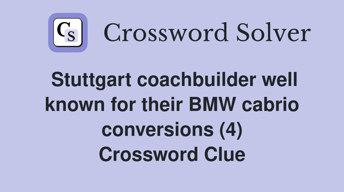 Stuttgart coachbuilder well known for their BMW cabrio conversions (4) Crossword Clue