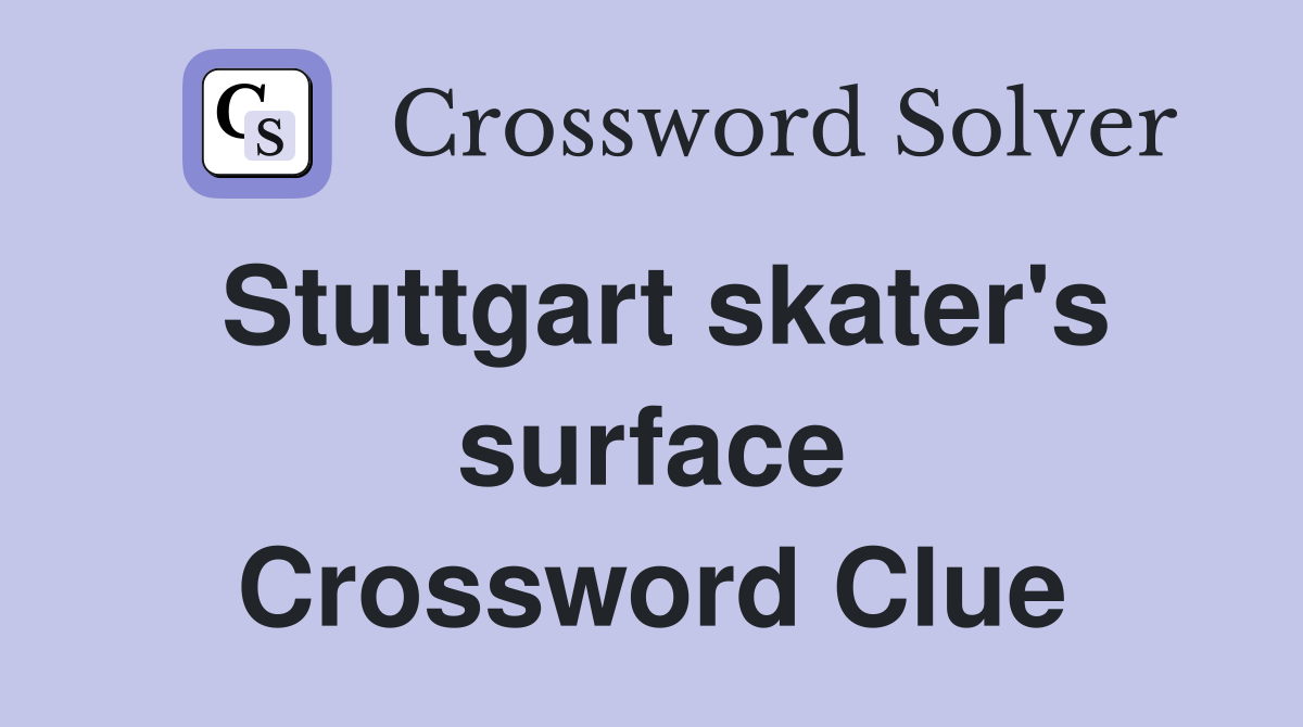 Stuttgart skater's surface Crossword Clue