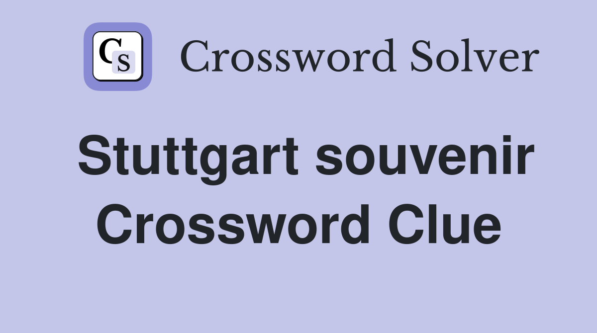 Stuttgart souvenir Crossword Clue