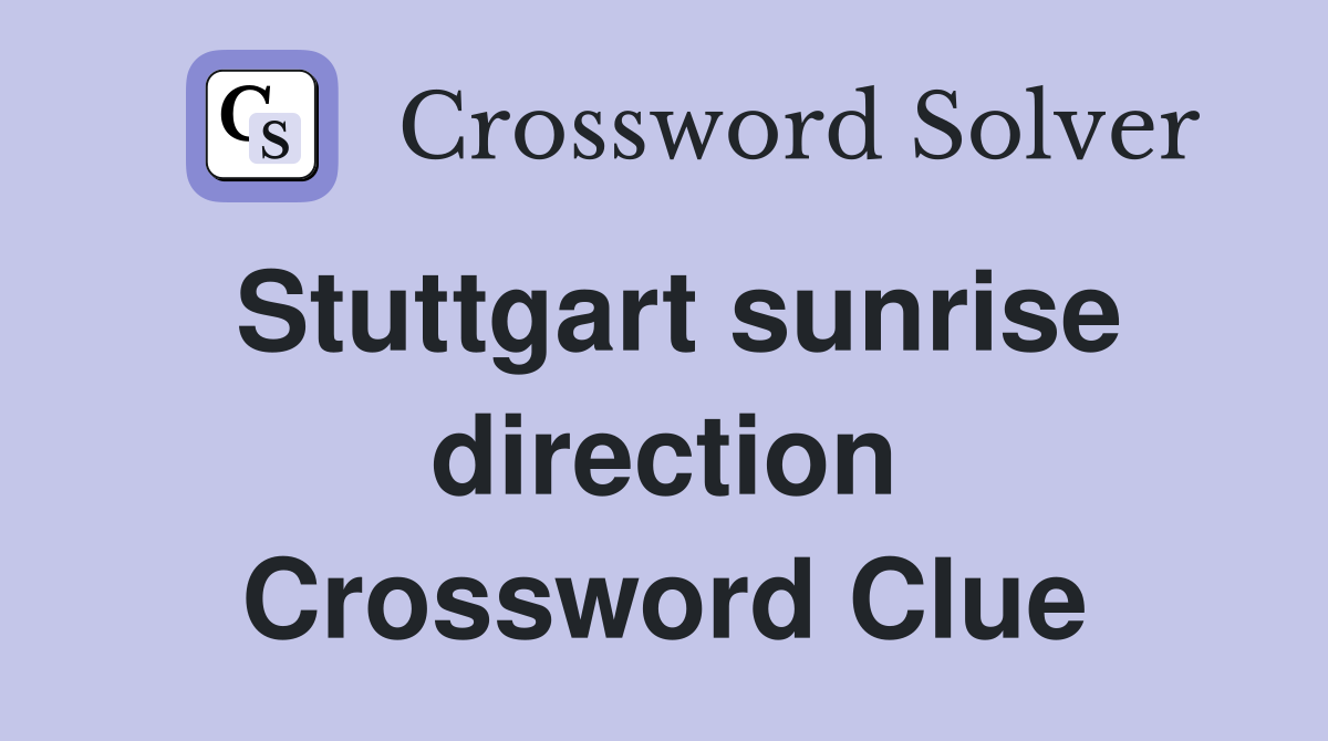 Stuttgart sunrise direction Crossword Clue