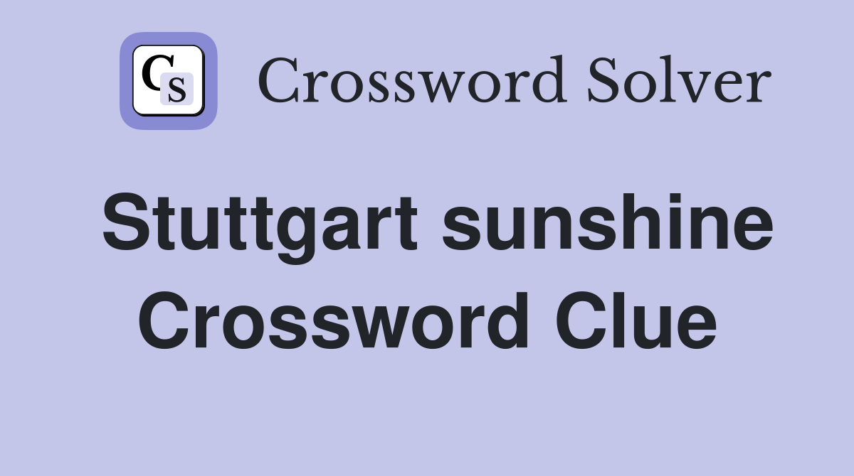 Stuttgart sunshine Crossword Clue