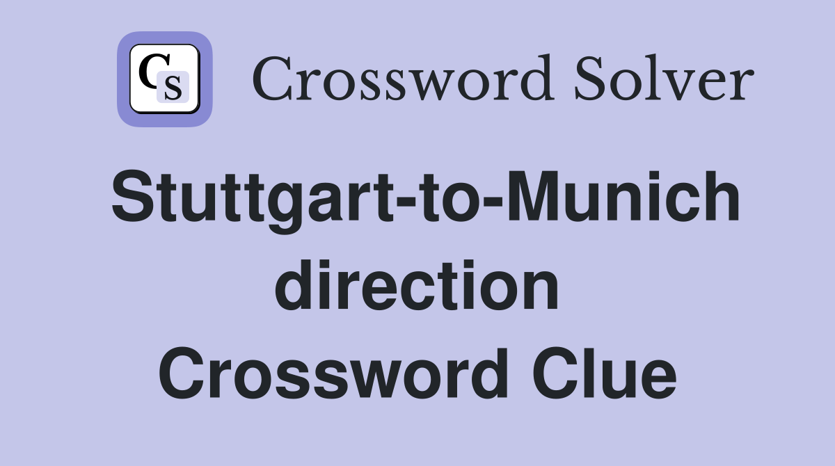 Stuttgart-to-Munich direction Crossword Clue