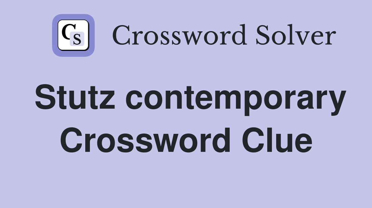 Stutz contemporary Crossword Clue