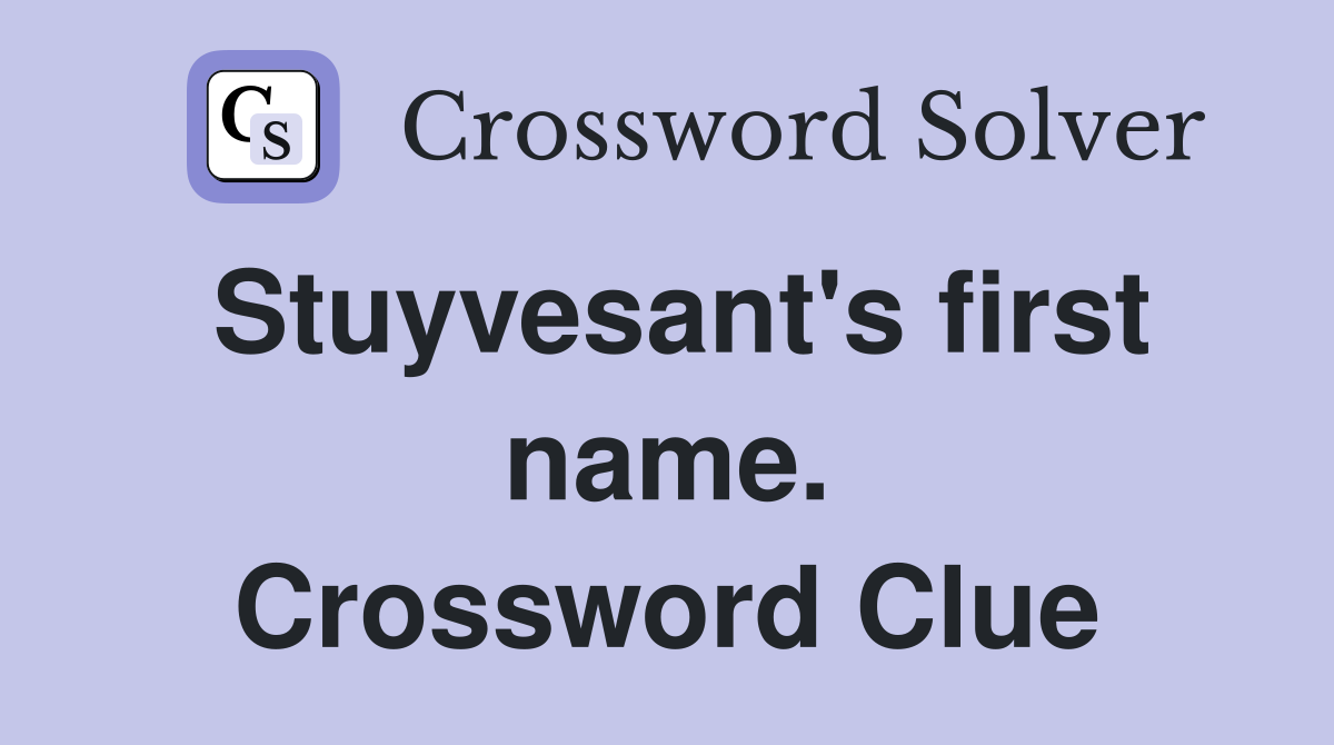 Stuyvesant's first name. Crossword Clue
