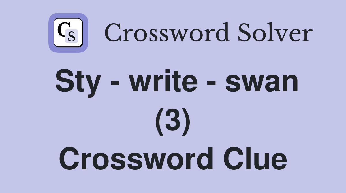 Sty - write - swan (3) Crossword Clue