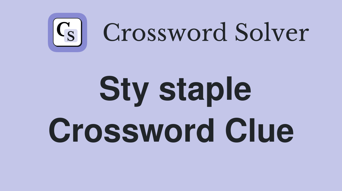 Sty staple Crossword Clue