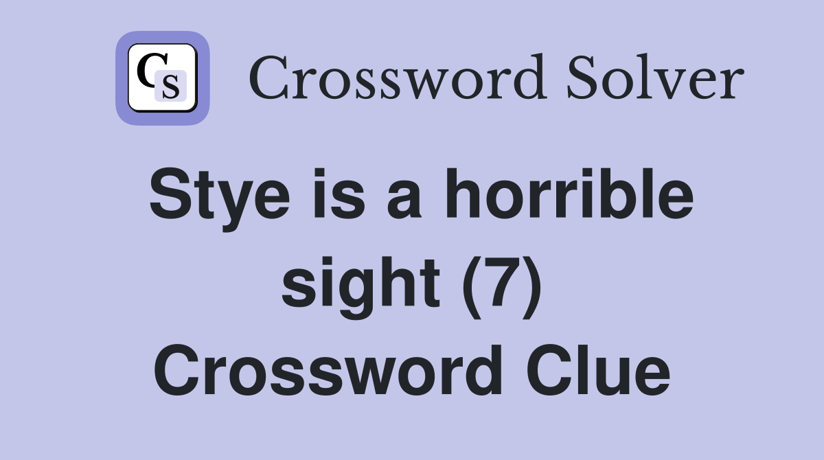 Stye is a horrible sight (7) Crossword Clue