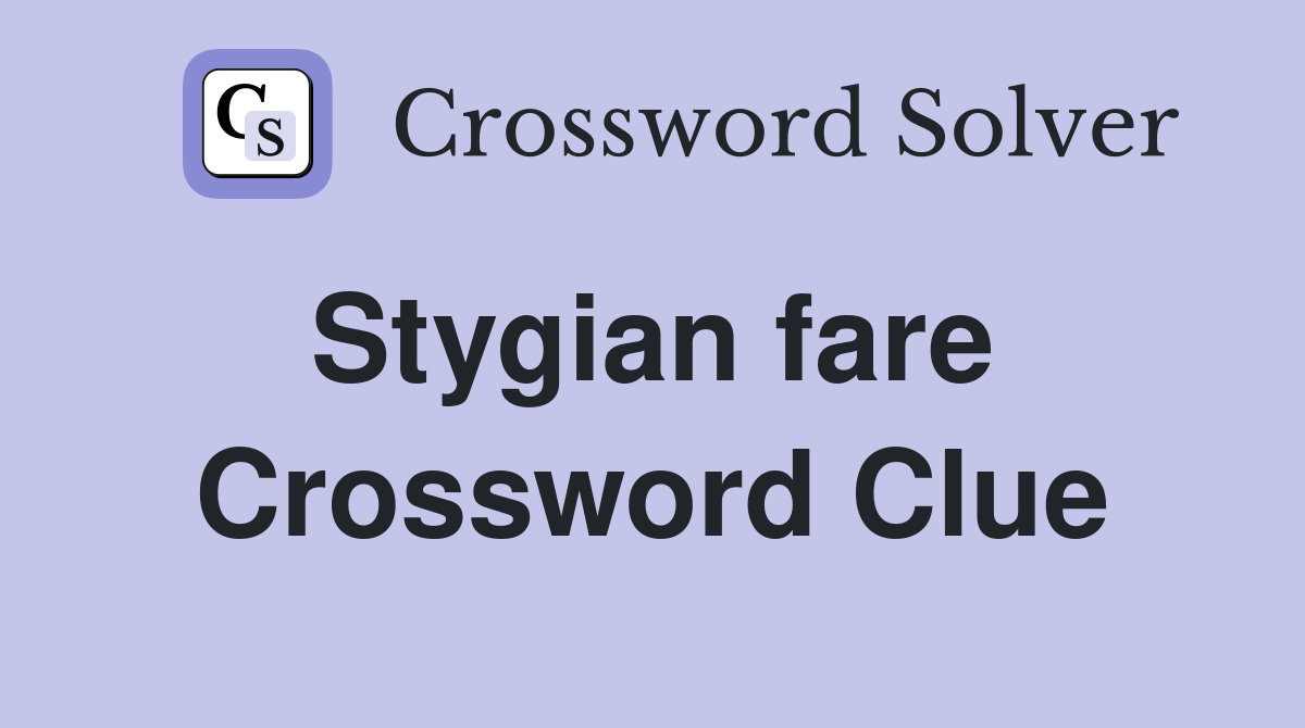 Stygian fare  Crossword Clue