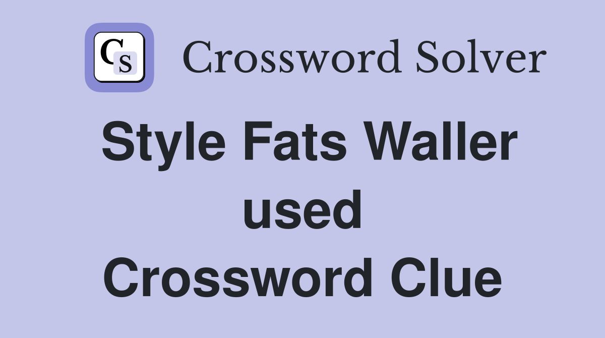 Style Fats Waller used Crossword Clue