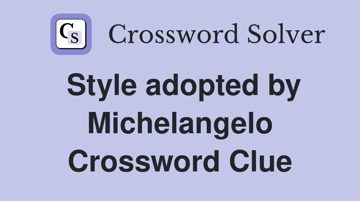 Style adopted by Michelangelo Crossword Clue
