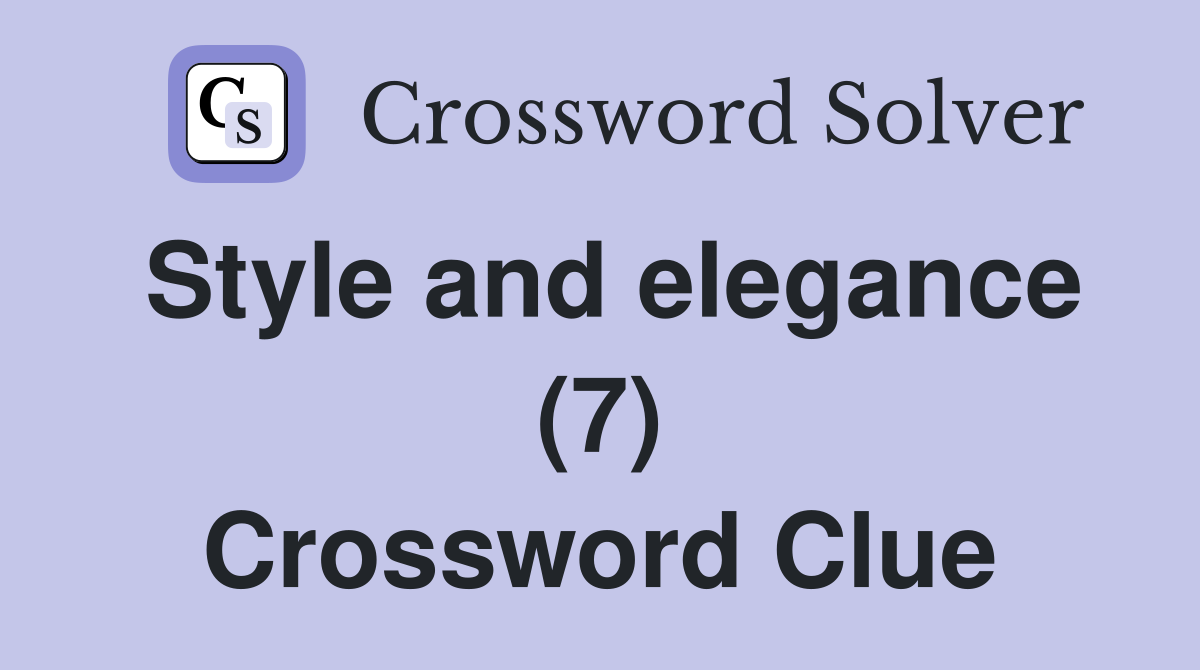 Style and elegance (7) Crossword Clue