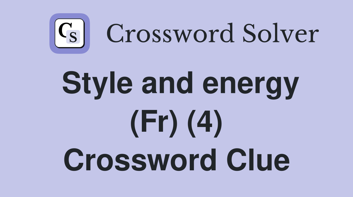 Style and energy (Fr) (4) Crossword Clue