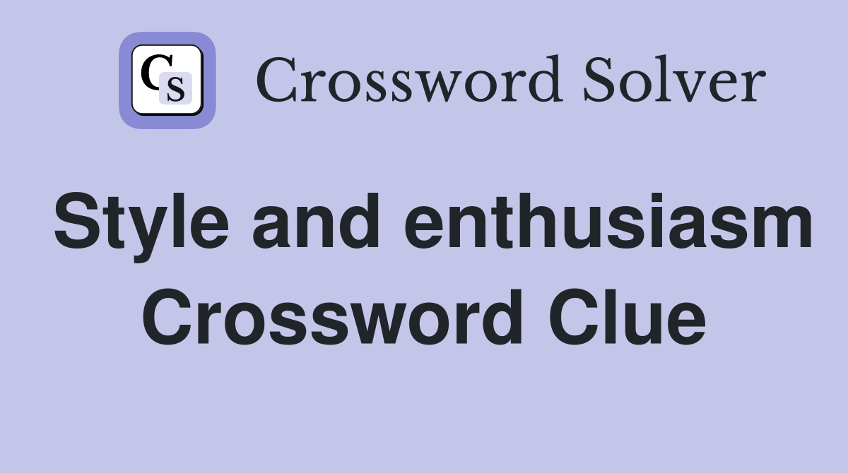 Style and enthusiasm Crossword Clue