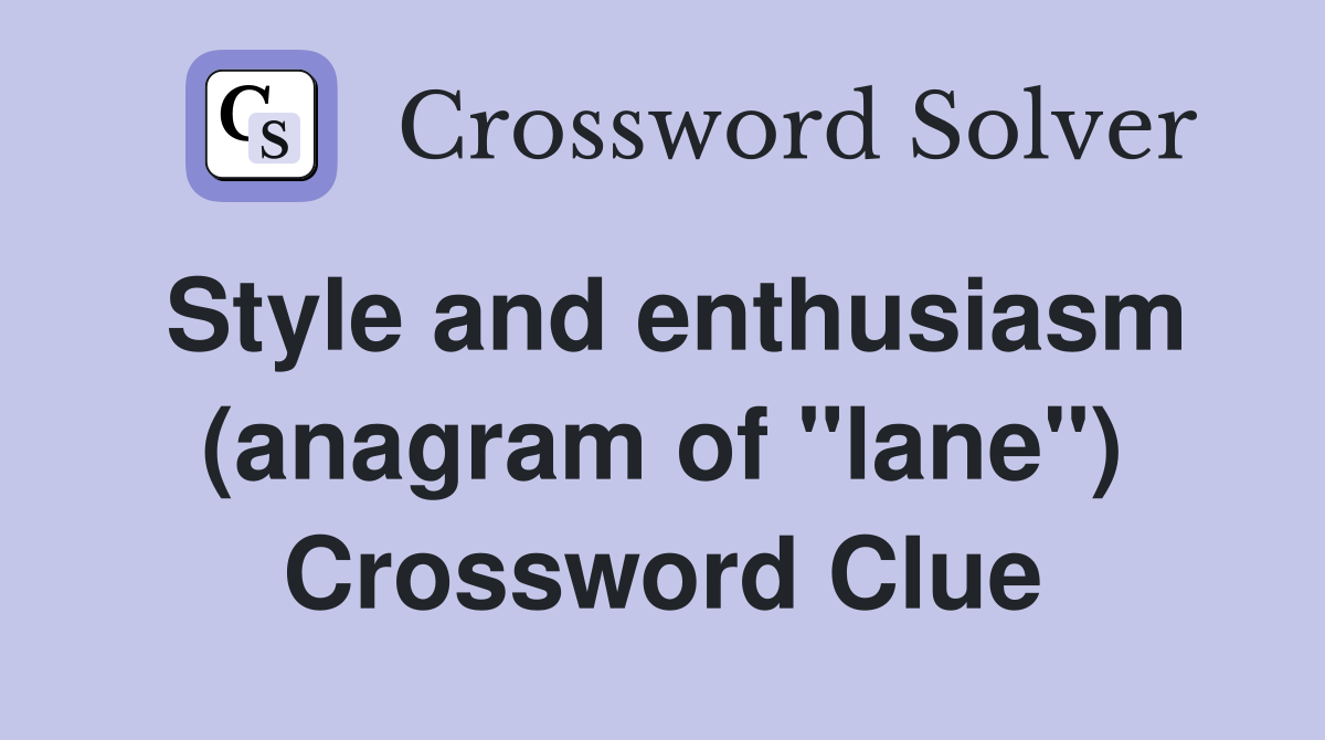 Style and enthusiasm (anagram of "lane") Crossword Clue