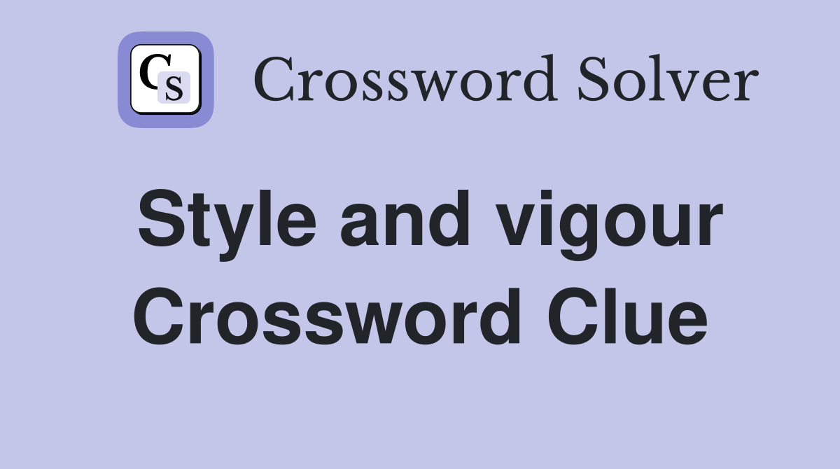 Style and vigour Crossword Clue