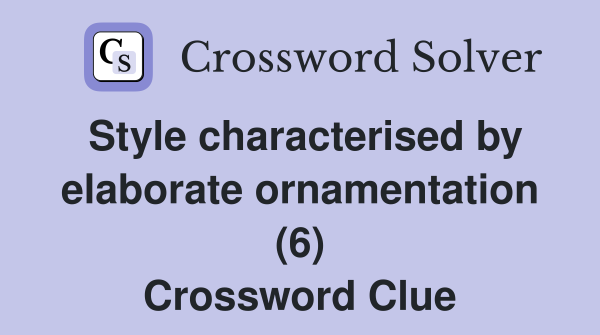 Style characterised by elaborate ornamentation (6) Crossword Clue